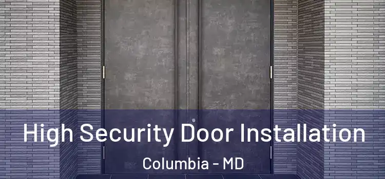High Security Door Installation Columbia - MD